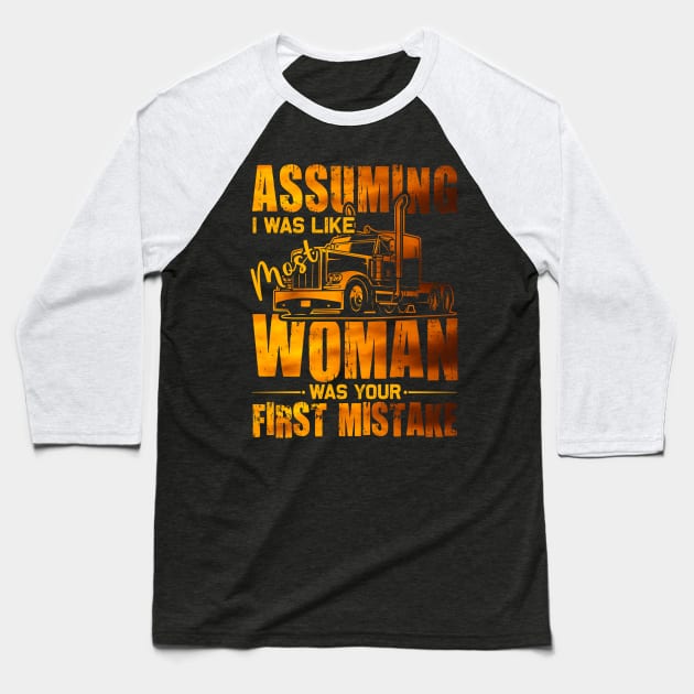 Assuming I was like most women was your first mistake Truck Baseball T-Shirt by Albatross